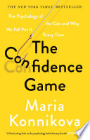 Maria Konnikova — The Confidence Game - The Psychology of the Con and Why We Fall for It Every Time