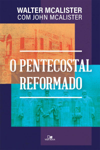 Walter Mcalister — O Pentecostal Reformado