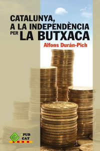 Alfons Durán-Pich [Durán-Pich, Alfons] — Catalunya, a la independència per la butxaca