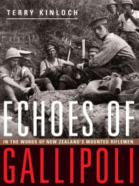 Terry Kinloch — Echoes of Gallipoli: In the Words of New Zealand’s Mounted Riflemen