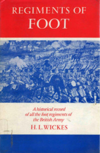 H.L. Wickes — Regiments of Foot: A historical record of all the foot regiments of the British Army
