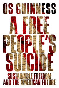 Os Guinness — A Free People's Suicide