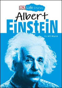 Wil Mara [Mara, Wil] — Albert Einstein (DK Life Stories)
