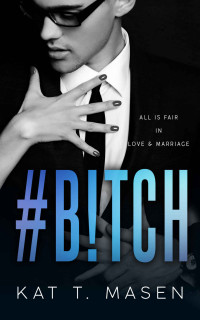 Kat T. Masen — #B!TCH (#Jerk #2)