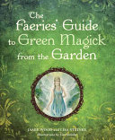Jamie Wood — The Faerie's Guide to Green Magick from the Garden