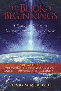 Dr. Henry Morris III [Morris III, Dr. Henry] — The Book of Beginnings, Volume 3