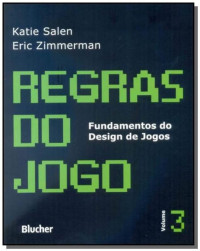 Katie Salen , Eric Zimmerman — Regras do Jogo: Fundamentos do Design de Jogos (Volume 3)