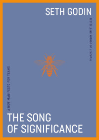Seth Godin — The Song of Significance: A New Manifesto for Teams