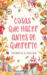 Patricia A. Miller — Cosas que hacer antes de quererte