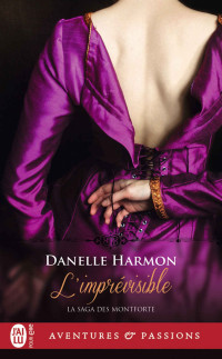 Danelle Harmon [Harmon, Danelle] — La saga des Montforte 5 - L’Imprévisible