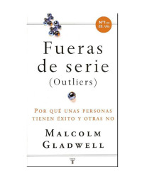 Malcolm Gladwell [Gladwell, Malcolm] — Fueras de Serie Outliers