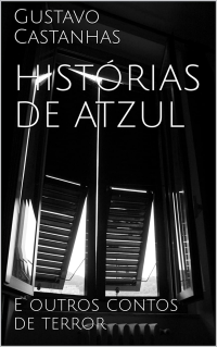 Gustavo Castanhas — Histórias de Atzul (e outros contos de terror)