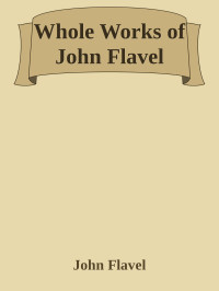 John Flavel [Flavel, John] — Whole Works of John Flavel