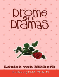 Louise van Niekerk — Reenboogrant Tieners 04 - Drome en dramas