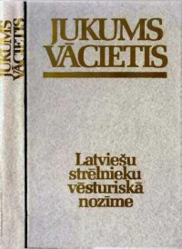 Jukums Vācietis — Latviešu strēlnieku vēsturiskā nozīme