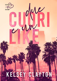 KELSEY CLAYTON — DUE CUORI E UN LIKE