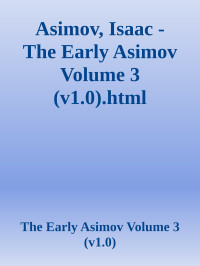 Isaac Asimov — The Early Asimov Volume 3 (v1.0)