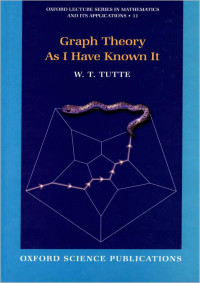 W. T. Tutte — Graph Theory As I Have Known It (Oxford Lecture Series in Mathematics and Its Applications)