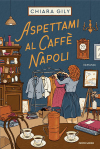 Chiara Gily — Aspettami al Caffè Napoli