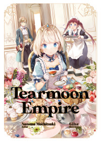 Nozomu Mochitsuki — Tearmoon Empire: Volume 1