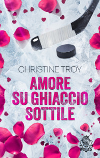 Troy, Christine — Amore su ghiaccio sottile (Alaska Ice Wolves Vol. 2) (Italian Edition)