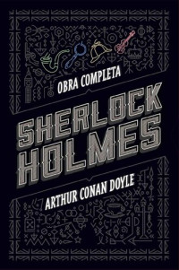Arthur Conan Doyle — Sherlock Holmes: Obra completa