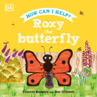 DK — How Can I Help? : Roxy the Butterfly