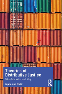 Jeppe von Platz — Theories of Distributive Justice: Who Gets What and Why