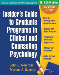 John C. Norcross, Michael A. Sayette — Insider's Guide to Graduate Programs in Clinical and Counseling Psychology, 2016/2017 Edition