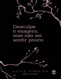 Geffo Pinheiro — Desculpe o exagero, mas não sei sentir pouco