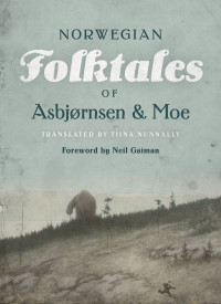 Peter Christen Asbjørnsen, Jørgen Moe — The Complete and Original Norwegian Folktales of Asbjørnsen and Moe