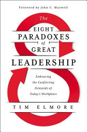 Tim Elmore — The Eight Paradoxes of Great Leadership: Embracing the Conflicting Demands of Today's Workplace
