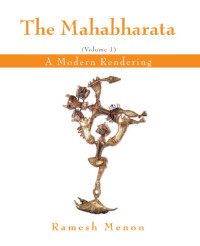 Ramesh Menon — The Mahabharata (A Modern Rendering, Vol 1)