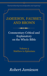 Robert Jamieson & A.R. Fausset & David Brown [Jamieson, Robert] — Jamieson, Fausset, and Brown Commentary Deluxe Edition Vol. 3