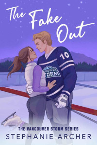 Stephanie Archer — The Fake Out: a fake dating hockey romance (Vancouver Storm Book 2)
