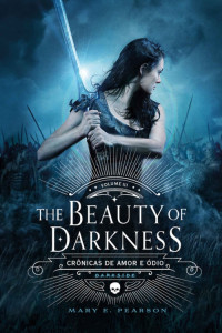 Mary E. Pearson — The Beauty of Darkness (Crônicas de Amor e Ódio 3)