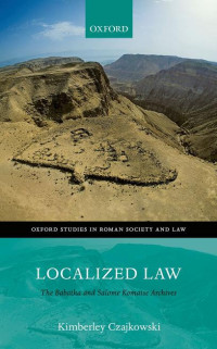 KIMBERLEY CZAJKOWSKI — Localized Law: The Babatha and Salome Komaise Archives