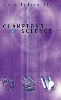 John Hudson Tiner [Tiner, John Hudson] — Champions of Science
