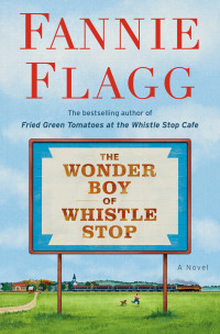Fannie Flagg [Flagg, Fannie] — The Wonder Boy of Whistle Stop