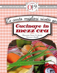 Alessandra Tarissi De Jacobis e Francesca Gualdi — Le cento migliori ricette per cucinare in mezz’ora