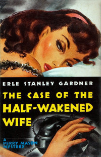 Erle Stanley Gardner — The Case of the Half-Wakened Wife