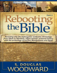 S. Douglas Woodward — Rebooting the Bible - 2 - Reconciling Primeval Biblical History with Archaeology and Alternate History