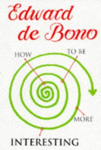 Edward De Bono — How To Be More Interesting