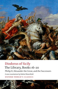 Diodorus Siculus [Siculus, Diodorus] — The Library, Books 16-20 (Oxford World's Classics)