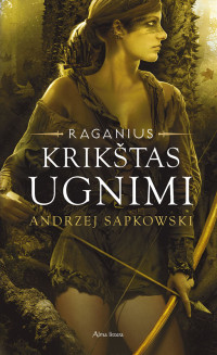 Andrzej Sapkowski — Krikštas ugnimi. Ciklo "Raganius" 5 knyga