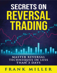 Miller, Frank — Secrets On Reversal Trading