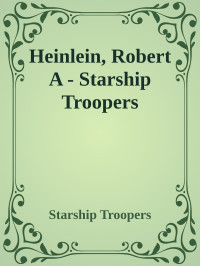 Starship Troopers — Heinlein, Robert A - Starship Troopers