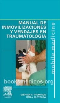 Stephen R. Thompson, Dan A. Zlotolow — Manual de Inmovilizaciones y Vendajes en Traumatologia