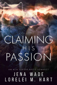 Jena Wade, Lorelei M. Hart — Claiming His Passion (Northbay Pack Book 4)