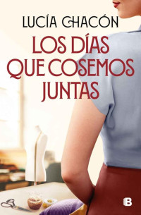 Lucía Chacón — Los días que cosemos juntas (2-Siete agujas de coser)